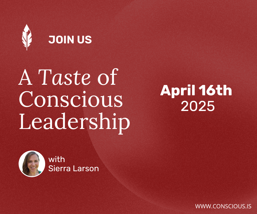 Taste of Conscious Leadership / Sierra Larson / April 16th, 2025 The